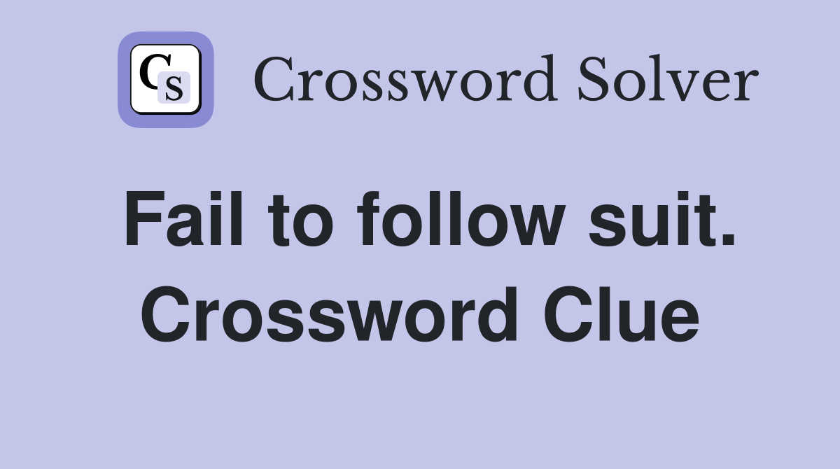 Fail to follow suit. Crossword Clue