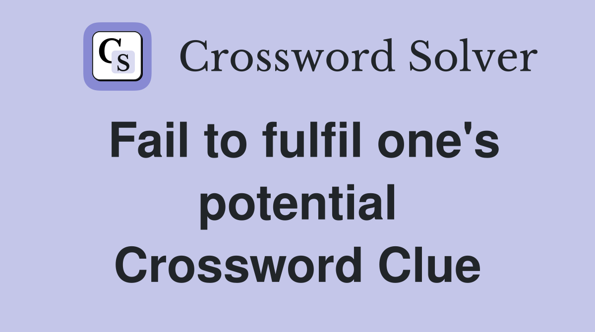Fail to fulfil one's potential Crossword Clue