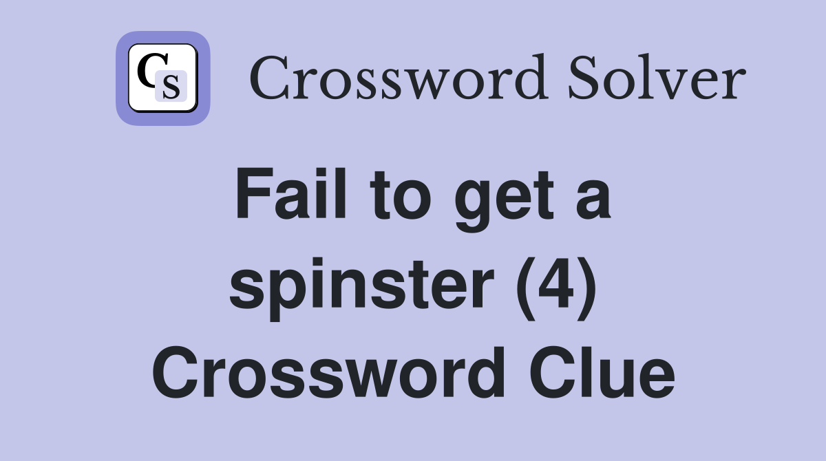 Fail to get a spinster (4) Crossword Clue