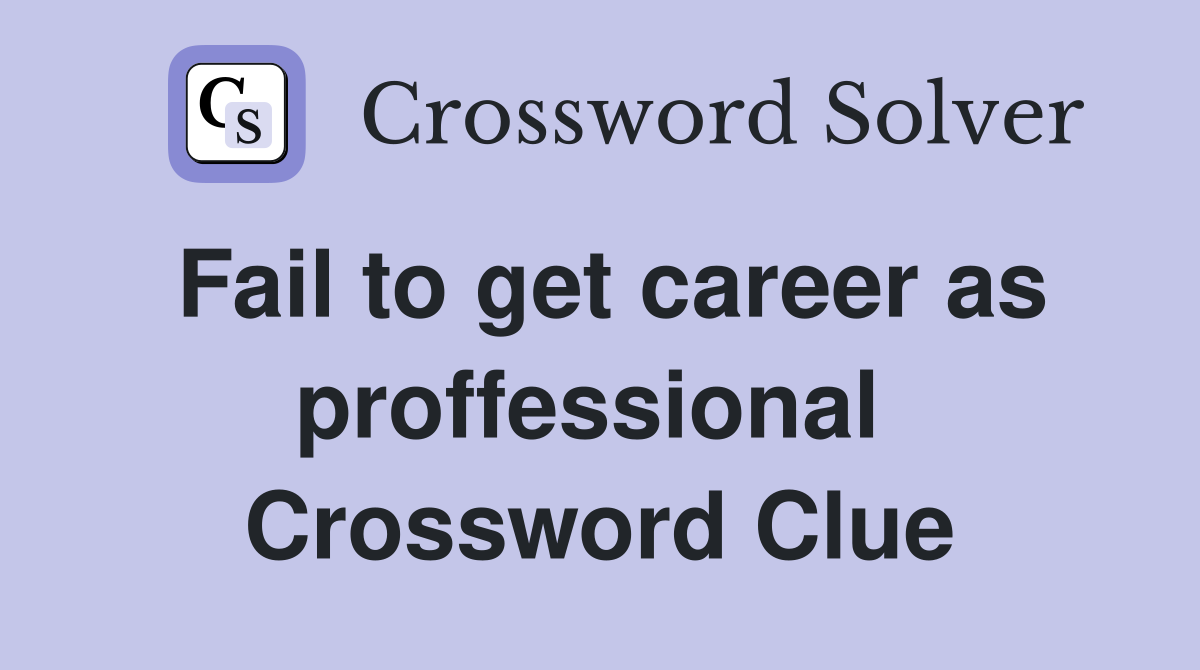 Fail to get career as proffessional  Crossword Clue