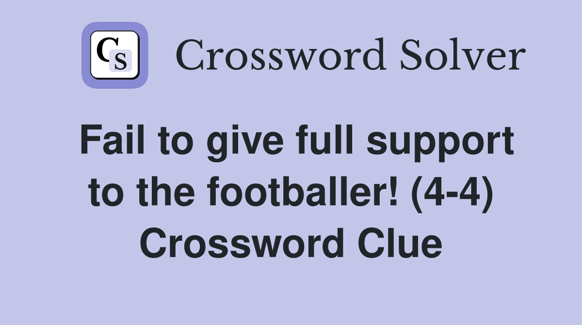 Fail to give full support to the footballer! (4-4) Crossword Clue