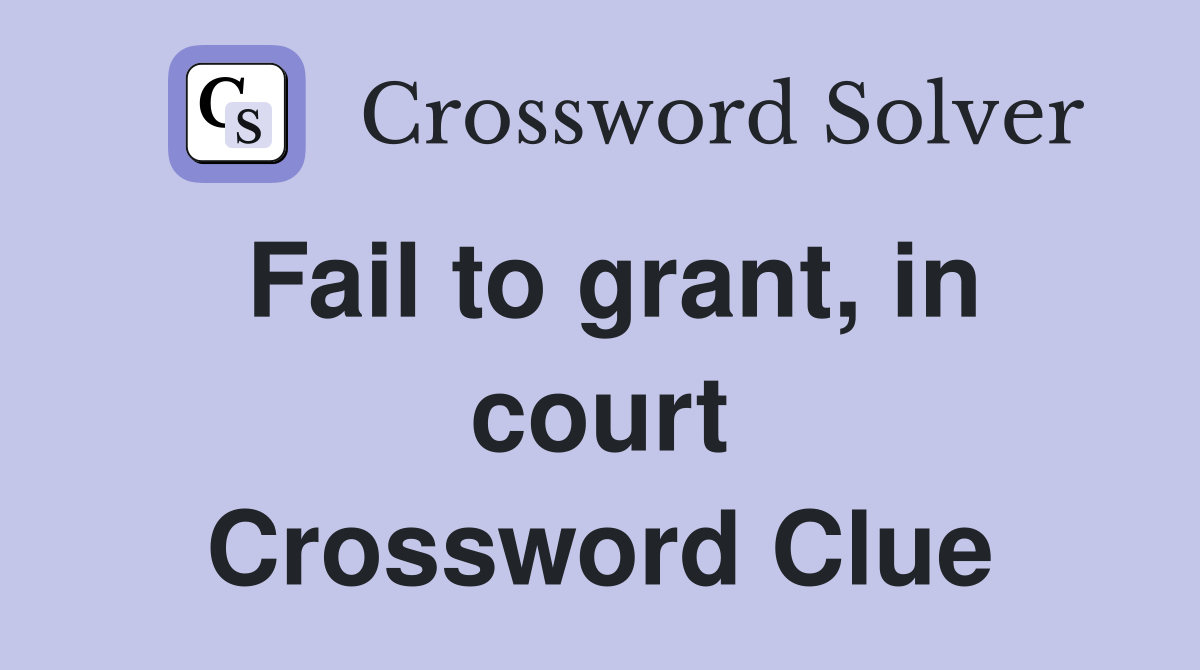 Fail to grant, in court Crossword Clue