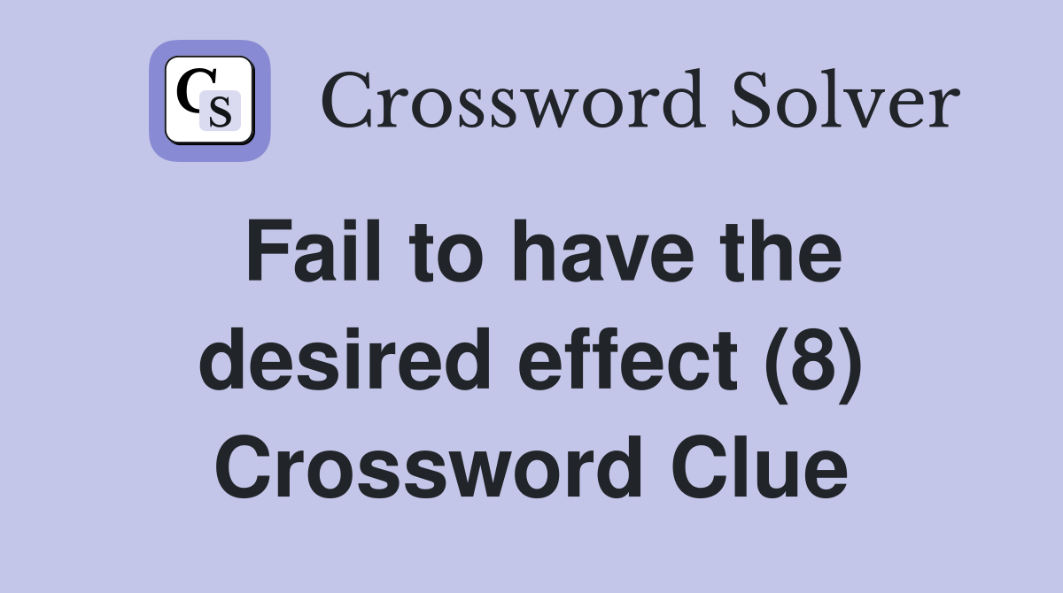 Fail to have the desired effect (8) Crossword Clue