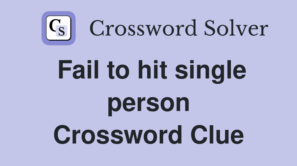 Fail to hit single person Crossword Clue