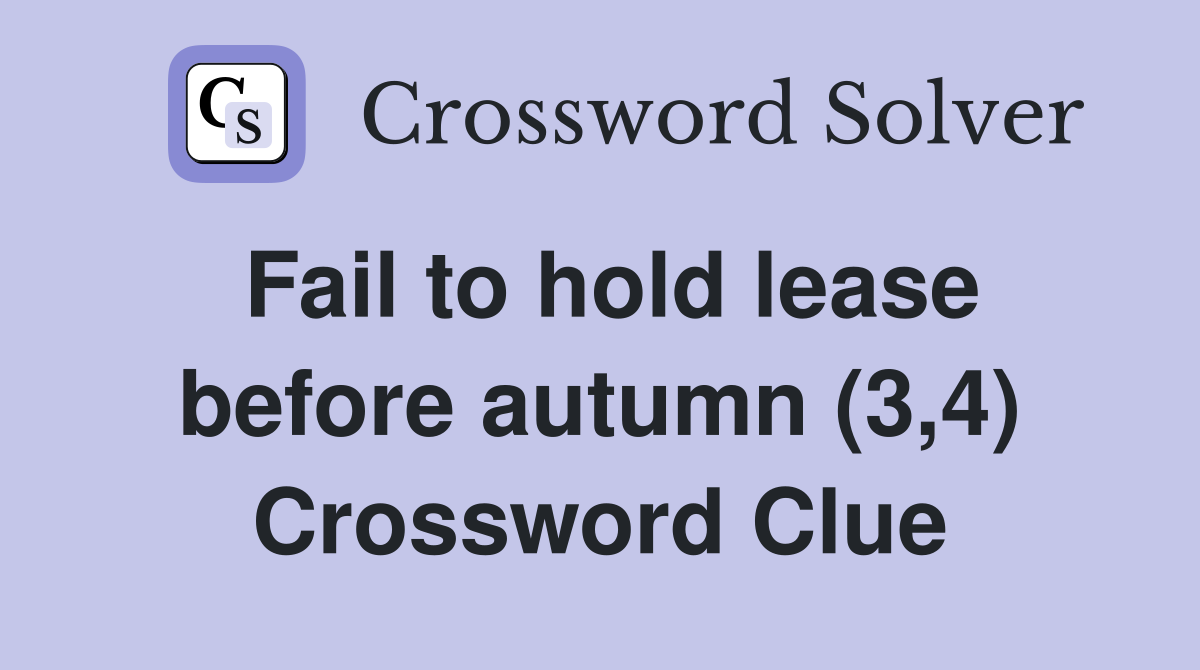 Fail to hold lease before autumn (3,4) Crossword Clue