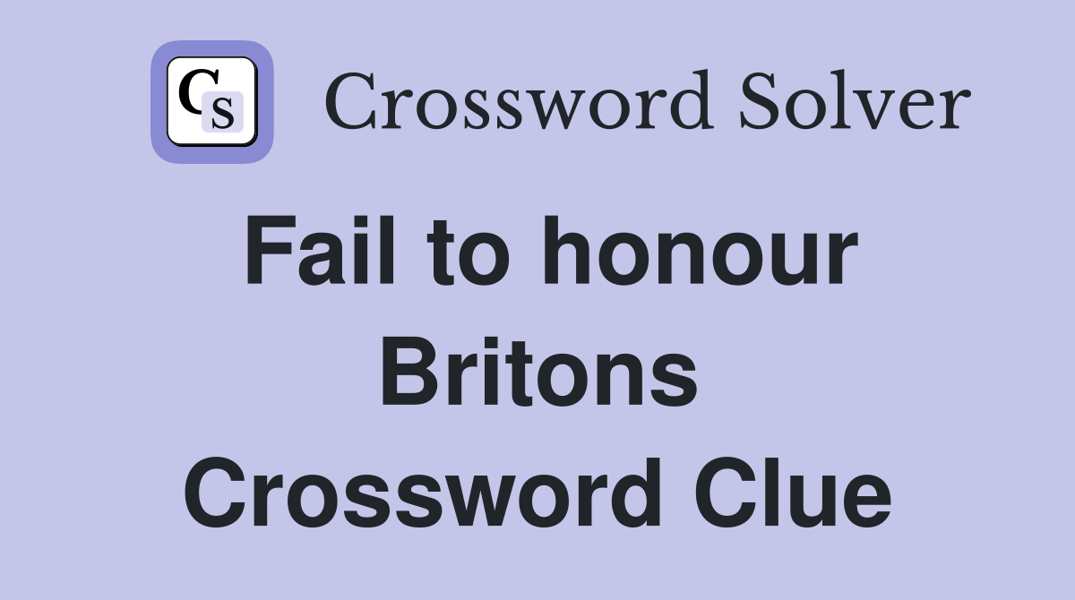 Fail to honour Britons Crossword Clue