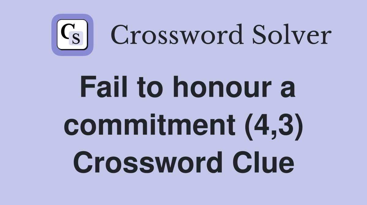Fail to honour a commitment (4,3) Crossword Clue