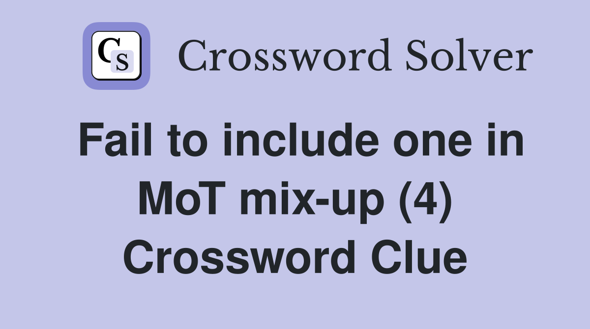 Fail to include one in MoT mix-up (4) Crossword Clue