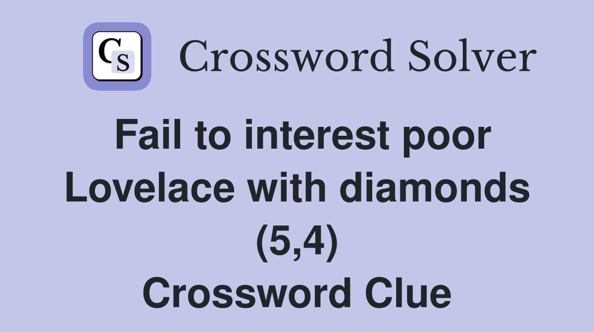 Fail to interest poor Lovelace with diamonds (5,4) Crossword Clue