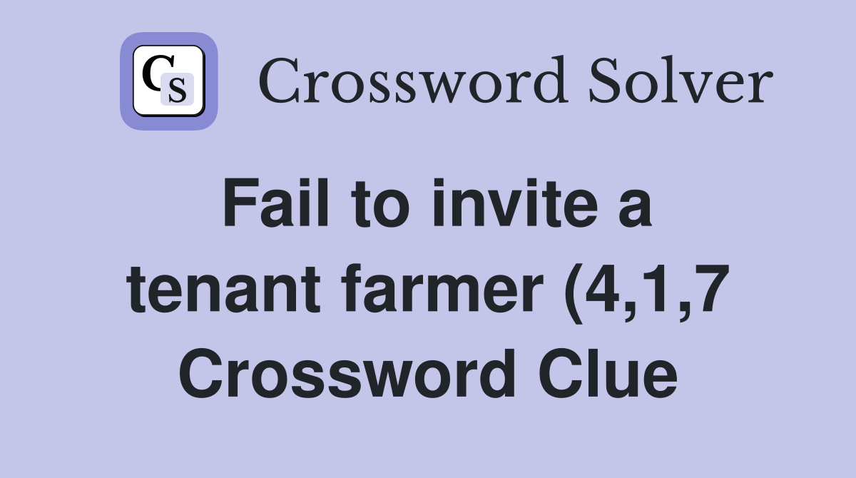 Fail to invite a tenant farmer (4 1 7) Crossword Clue Answers Fail to invite a tenant farmer (4 1 7) Crossword Clue Answers
