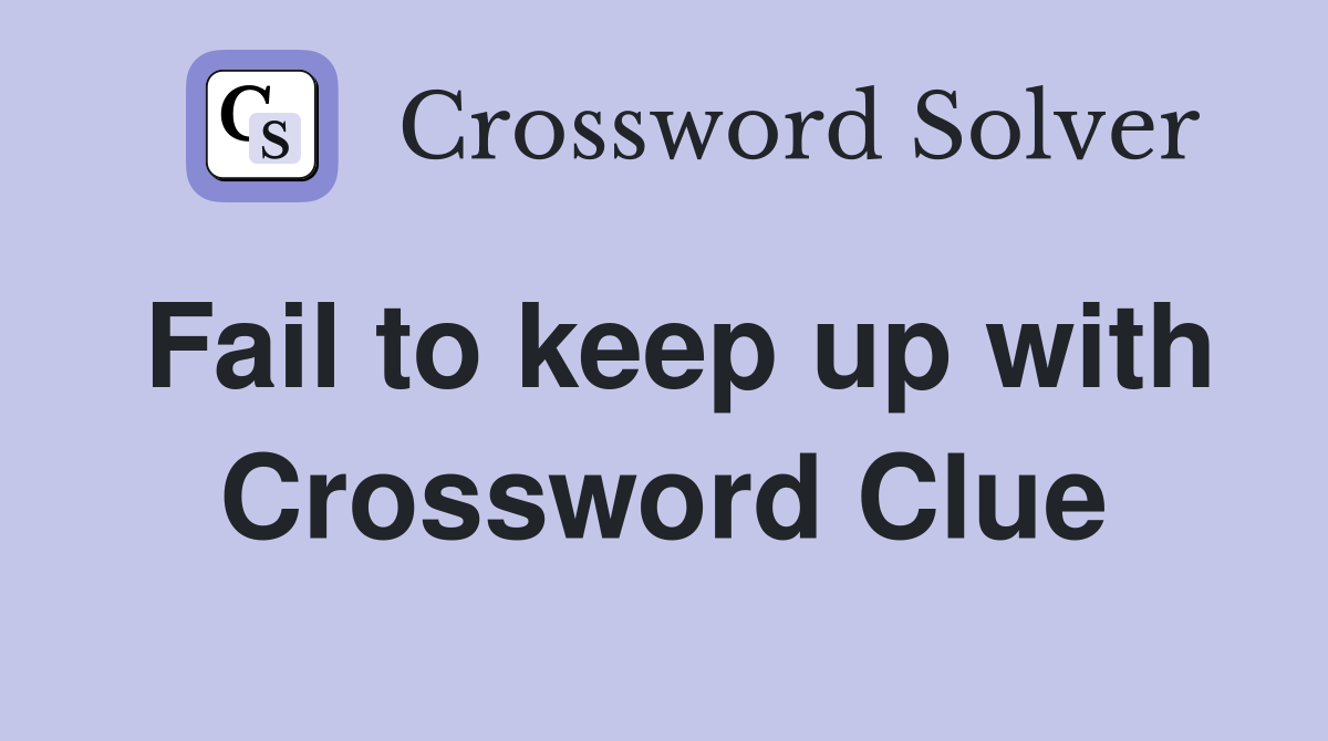 Fail to keep up with Crossword Clue