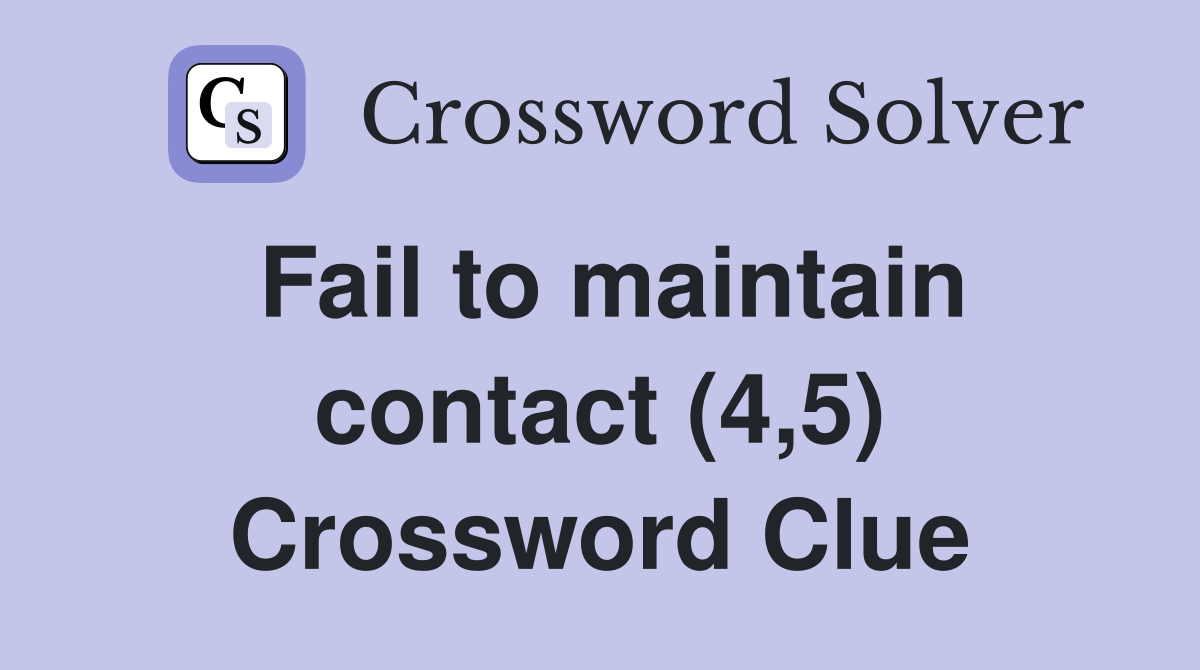 Fail to maintain contact (4,5) Crossword Clue