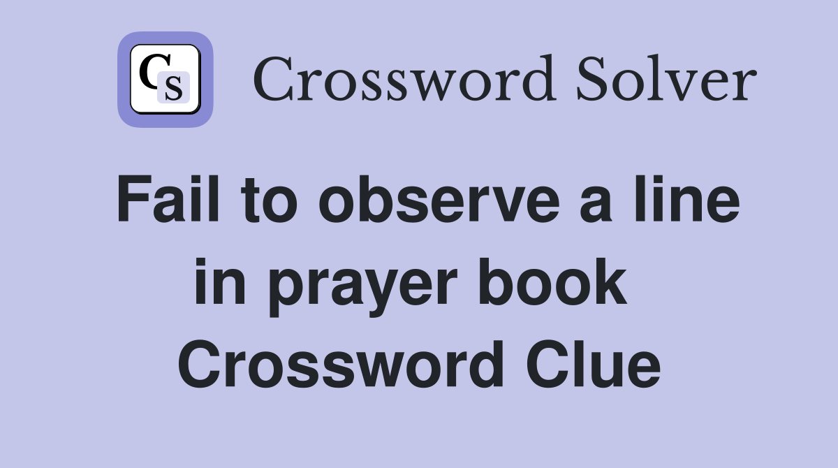 Fail to observe a line in prayer book  Crossword Clue