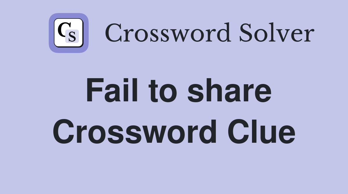 Fail to share Crossword Clue