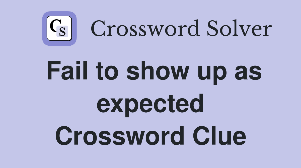 Fail to show up as expected Crossword Clue