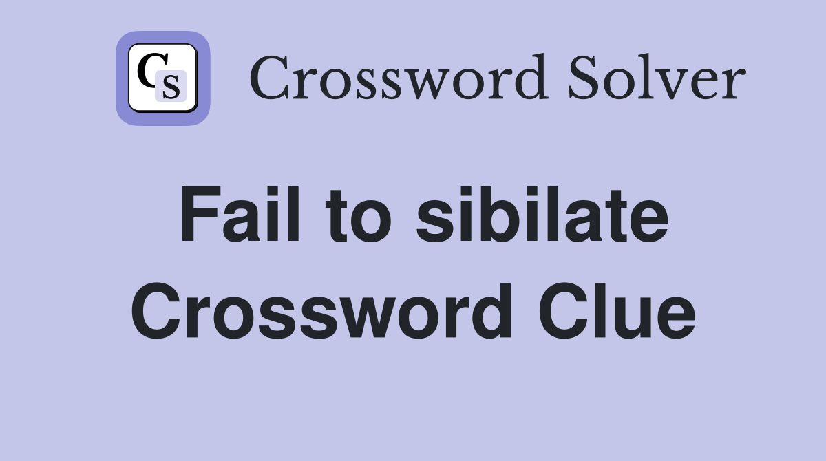 Fail to sibilate Crossword Clue