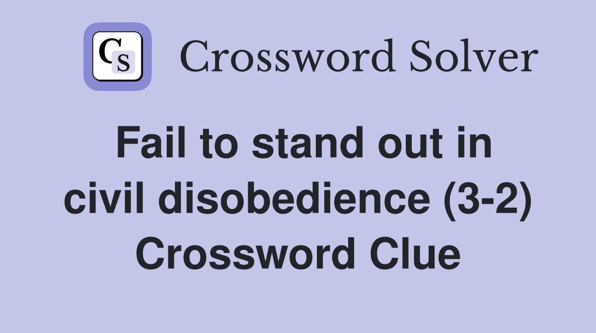 Fail to stand out in civil disobedience (3-2) Crossword Clue