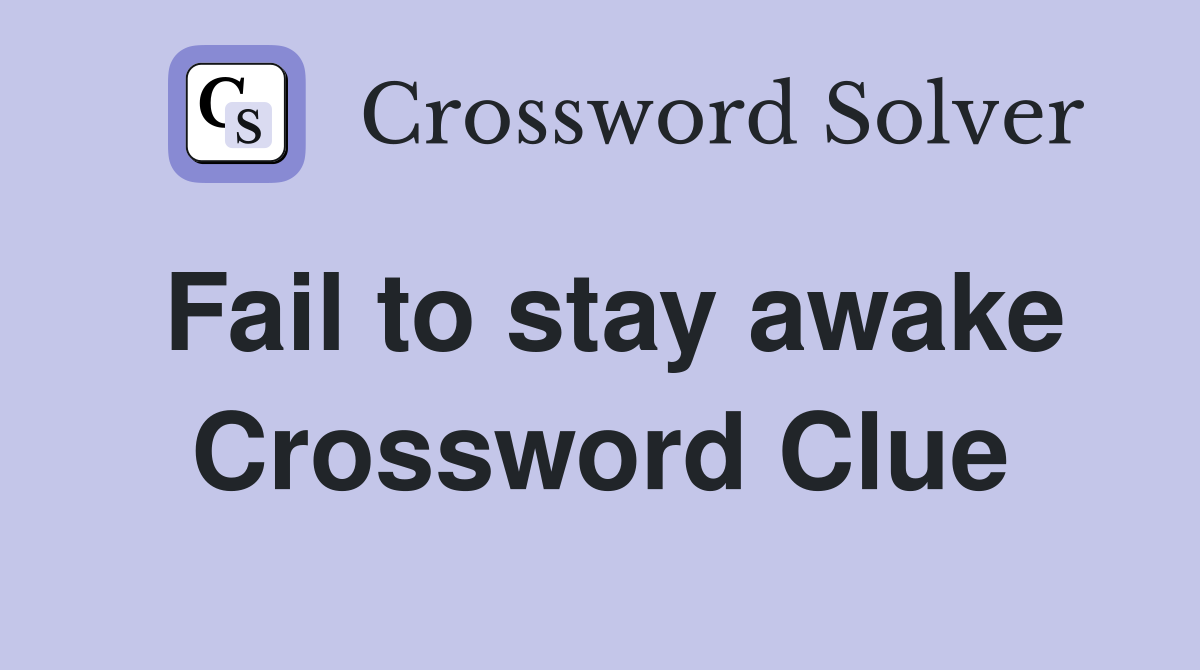 Fail to stay awake Crossword Clue