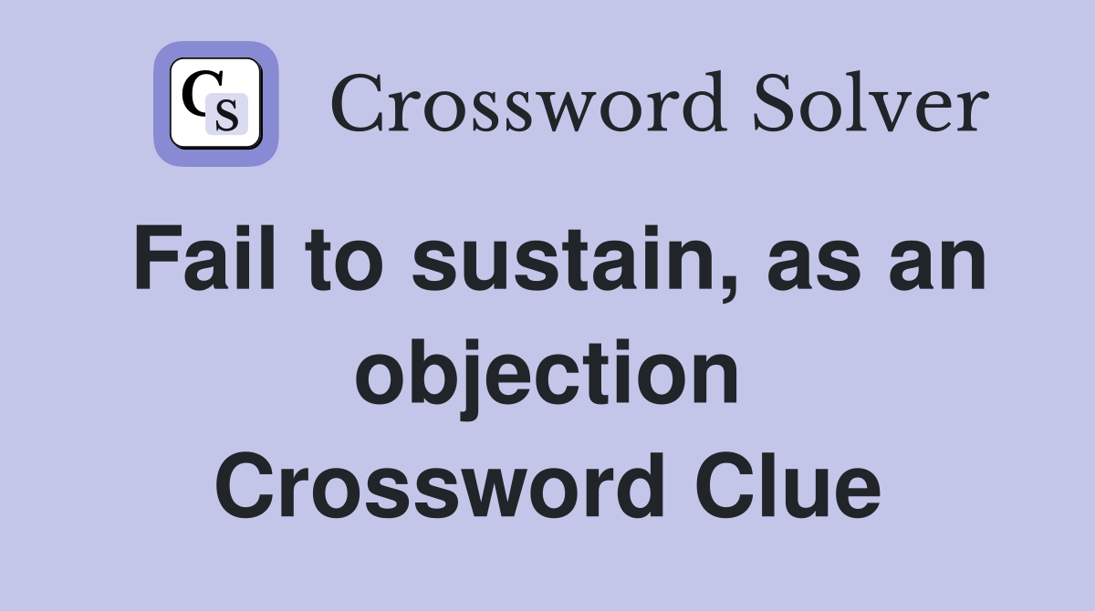 Fail to sustain, as an objection Crossword Clue