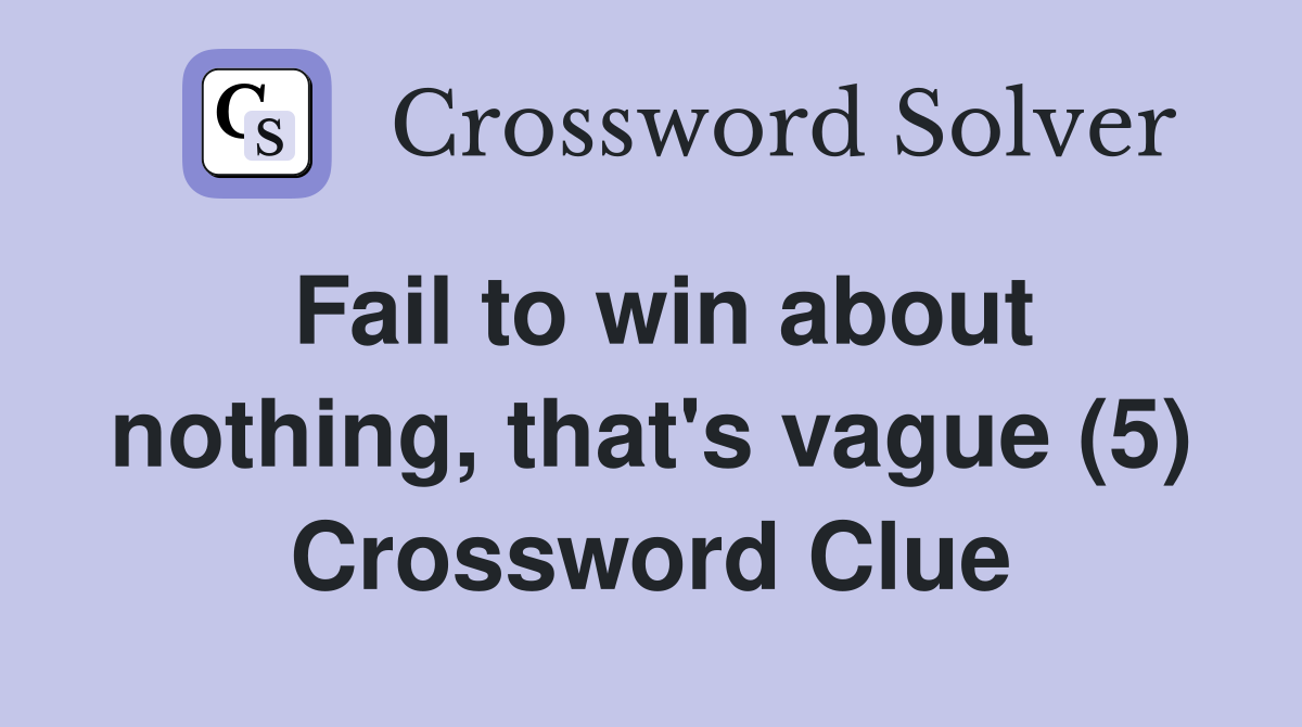 Fail to win about nothing, that's vague (5) Crossword Clue