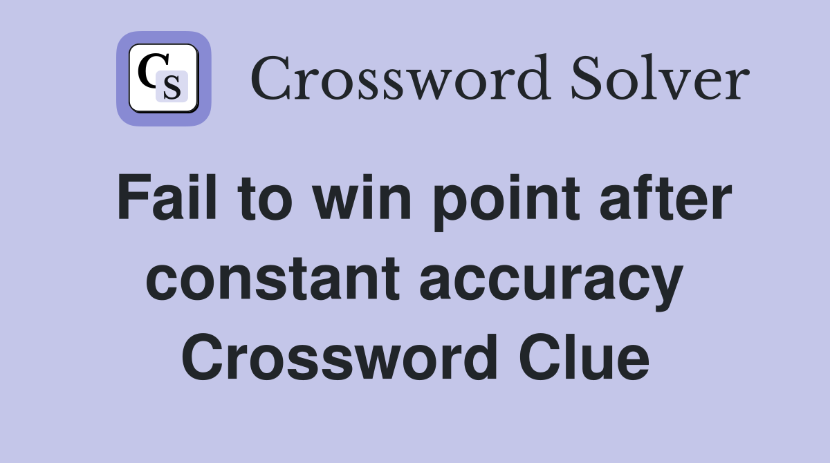 Fail to win point after constant accuracy Crossword Clue