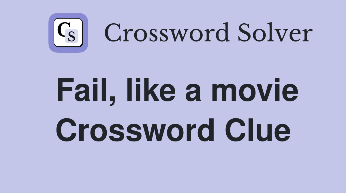 Fail, like a movie Crossword Clue