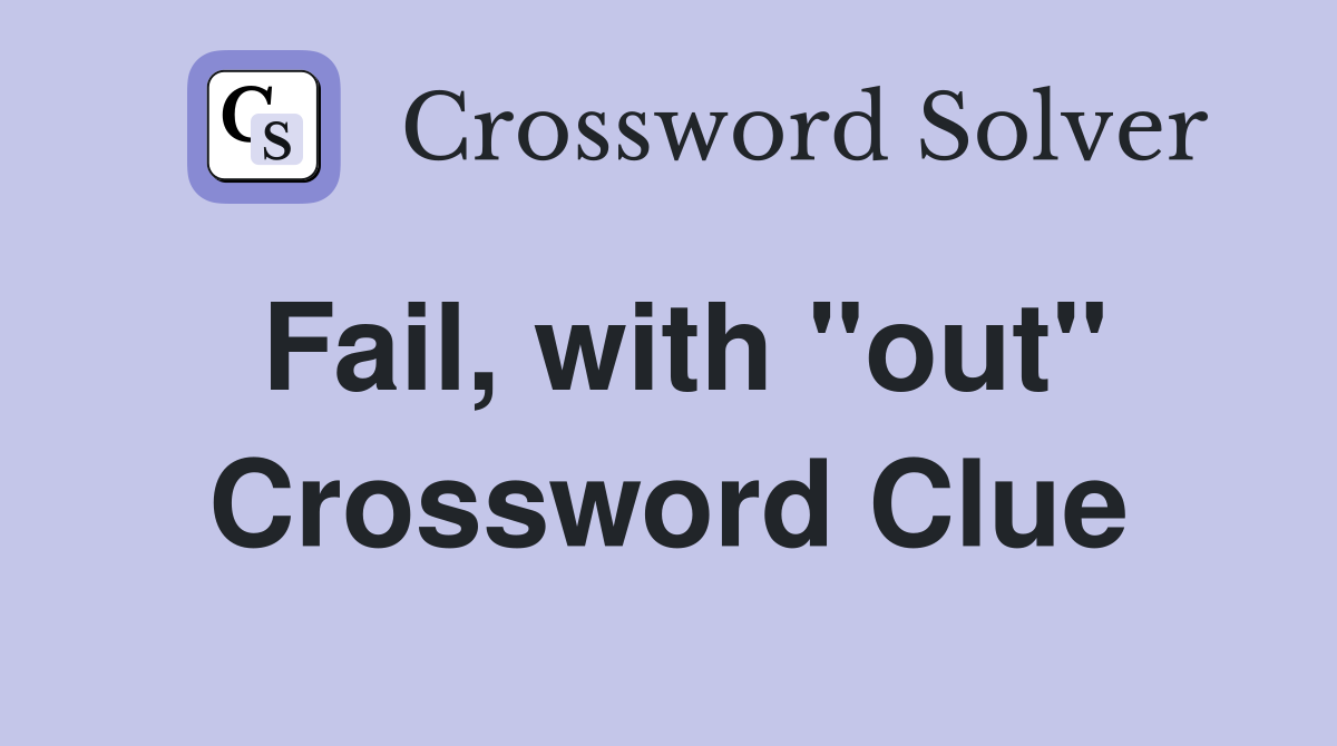 Fail, with "out" Crossword Clue