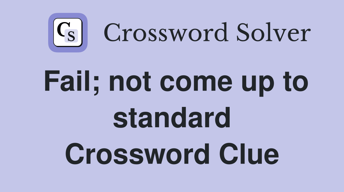 Fail; not come up to standard Crossword Clue
