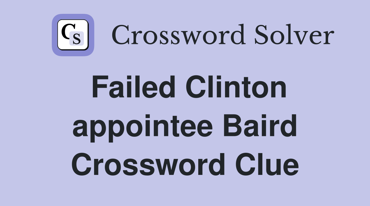 Failed Clinton appointee Baird Crossword Clue