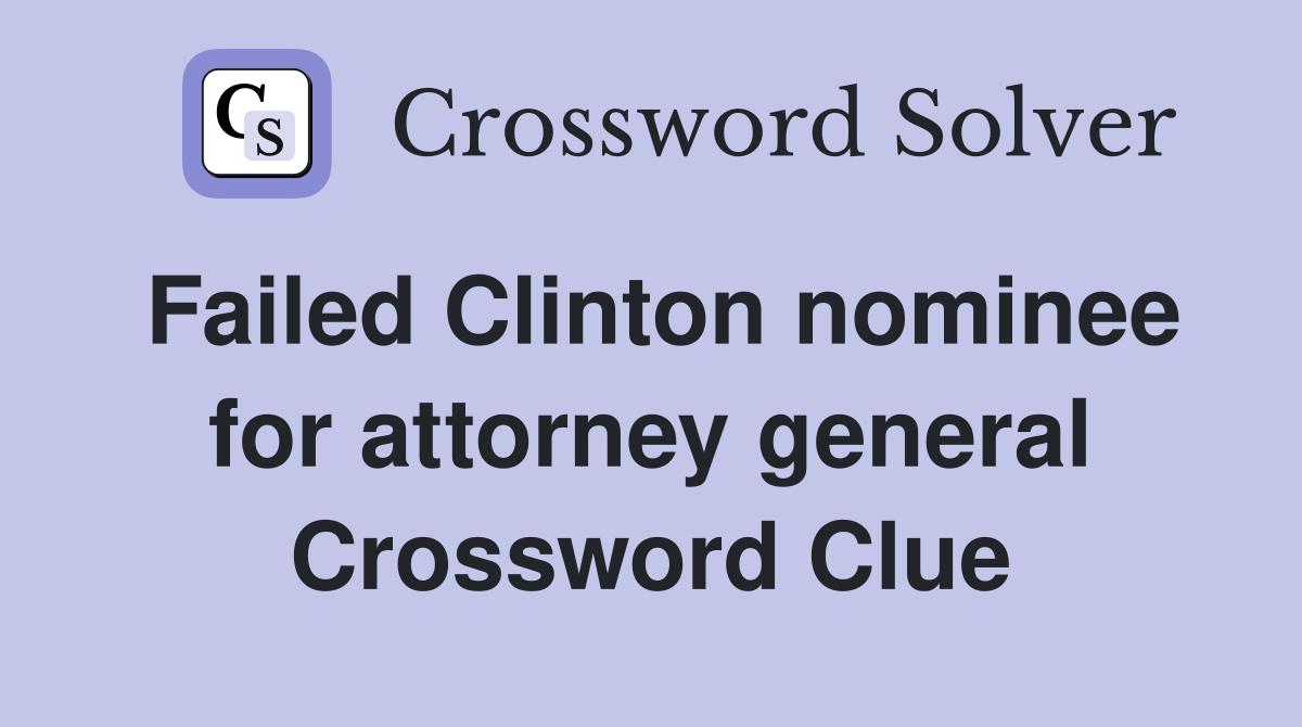 Failed Clinton nominee for attorney general Crossword Clue