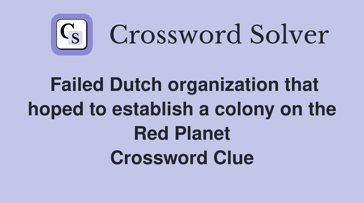 Failed Dutch organization that hoped to establish a colony on the Red Planet Crossword Clue