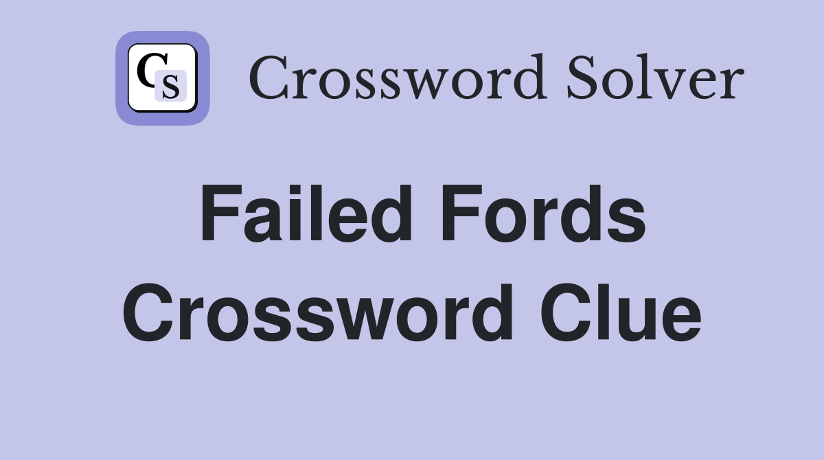 Failed Fords Crossword Clue