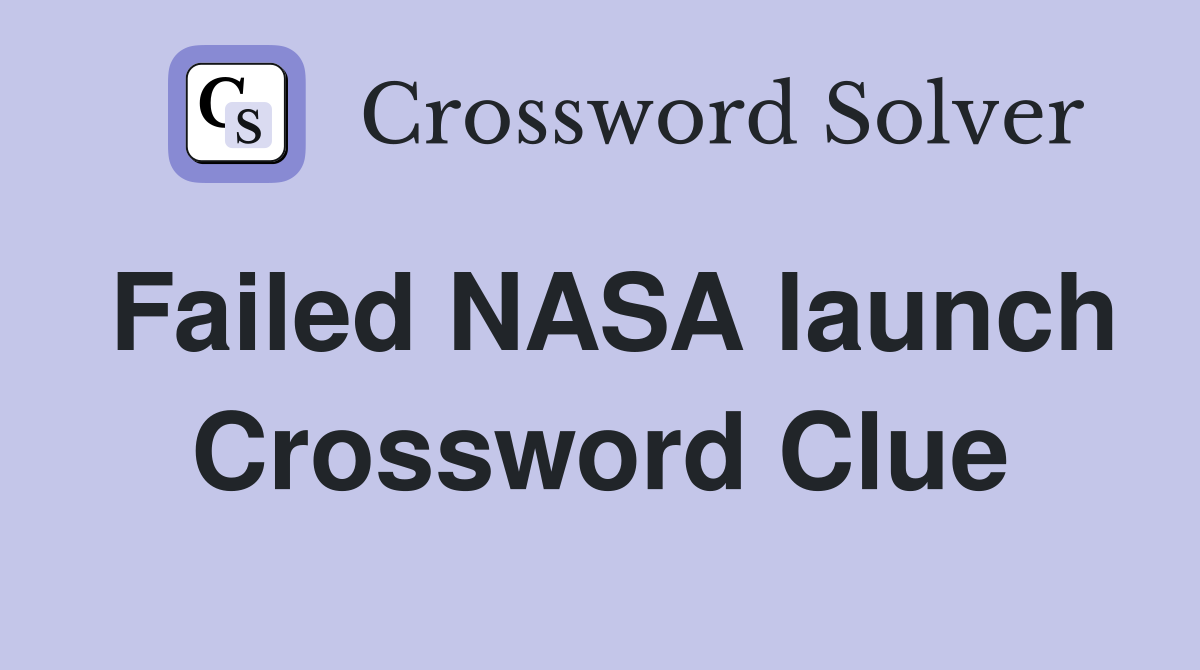 Failed NASA launch Crossword Clue
