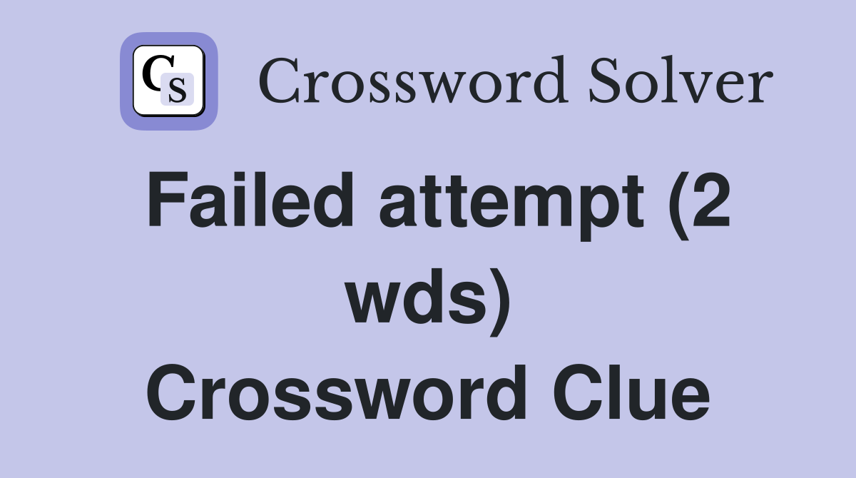 Failed attempt (2 wds) Crossword Clue