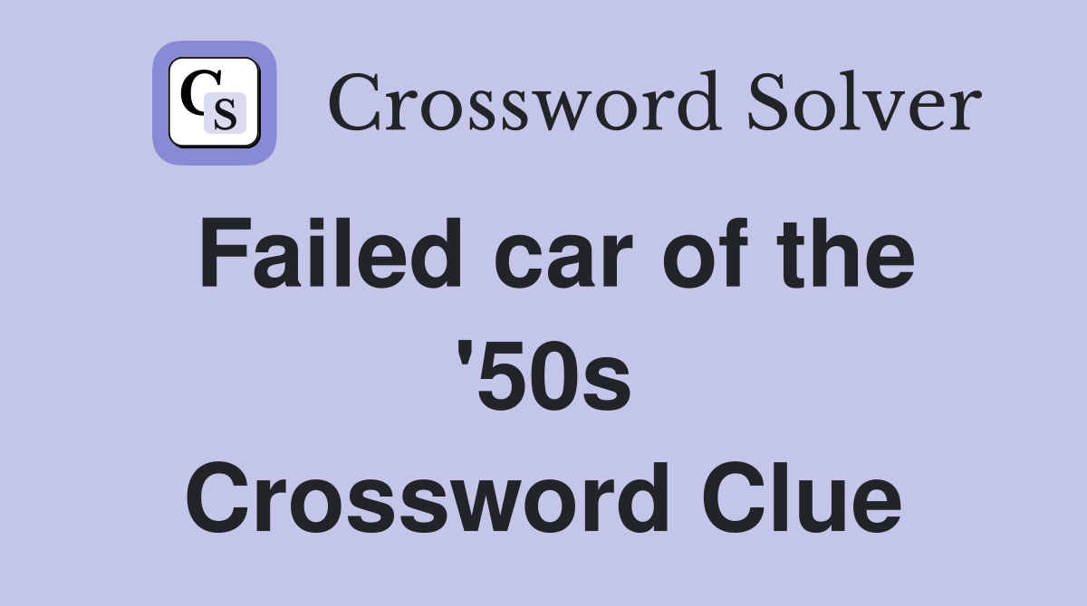 Failed car of the '50s Crossword Clue