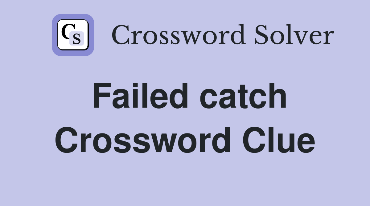 Failed catch Crossword Clue