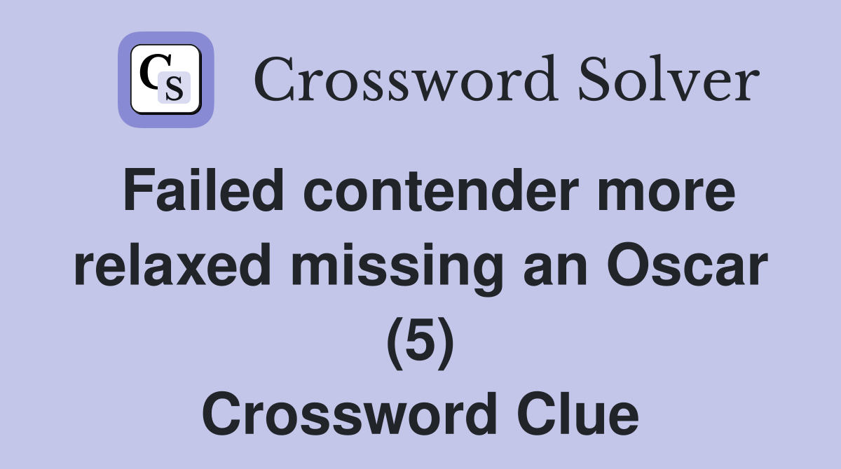 Failed contender more relaxed missing an Oscar (5) Crossword Clue