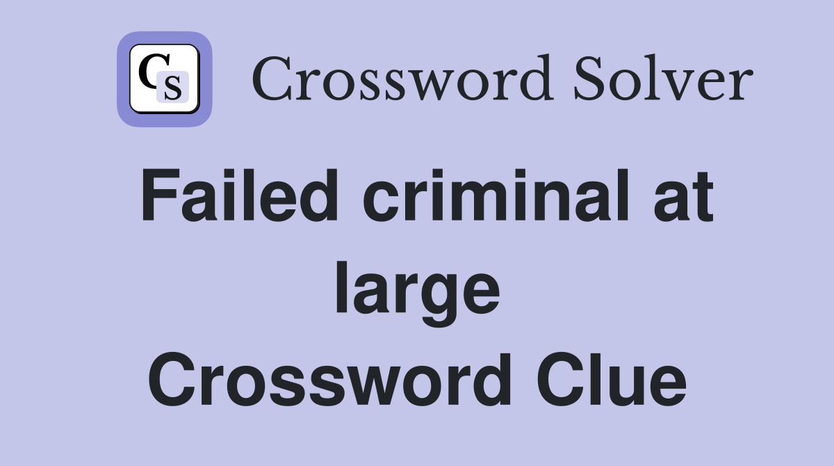 Failed criminal at large Crossword Clue