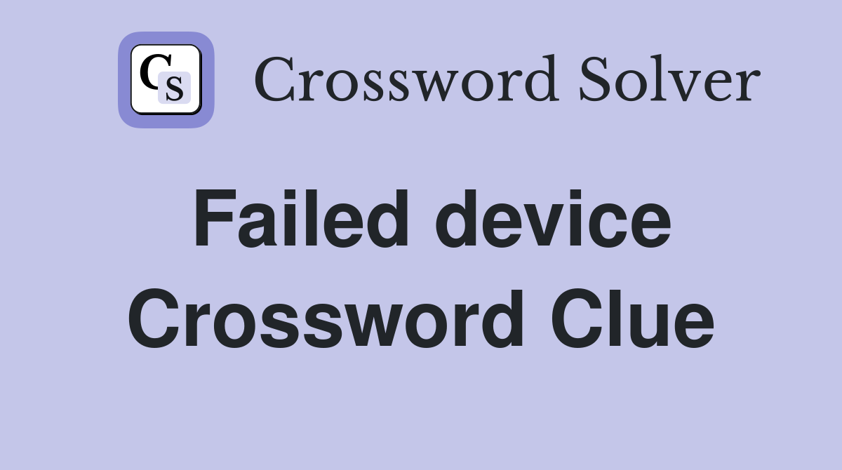 Failed device Crossword Clue
