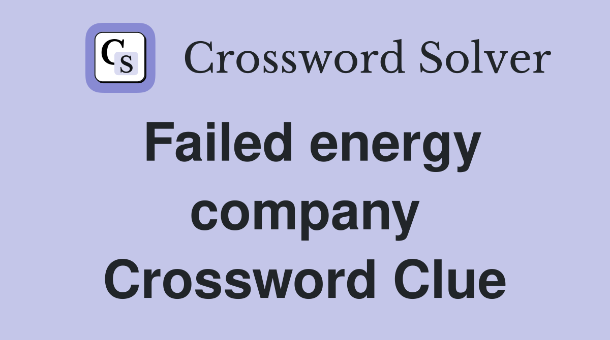 Failed energy company Crossword Clue