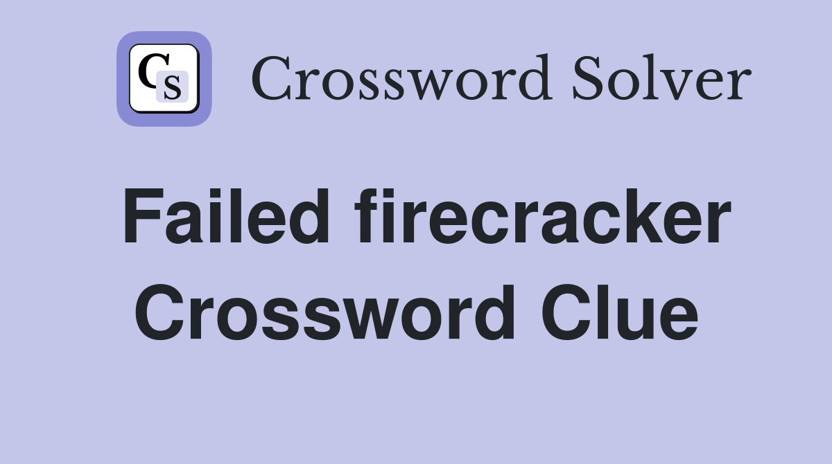 Failed firecracker Crossword Clue