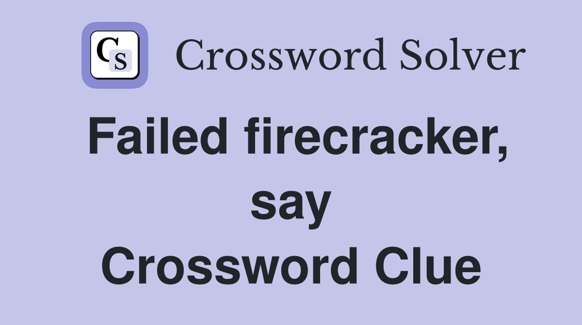 Failed firecracker, say Crossword Clue