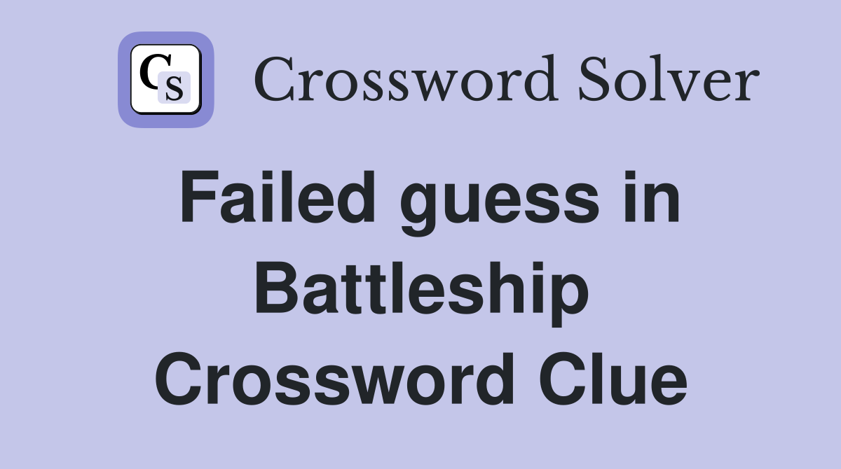 Failed guess in Battleship Crossword Clue