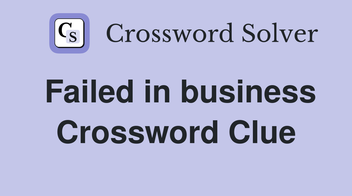 Failed in business Crossword Clue