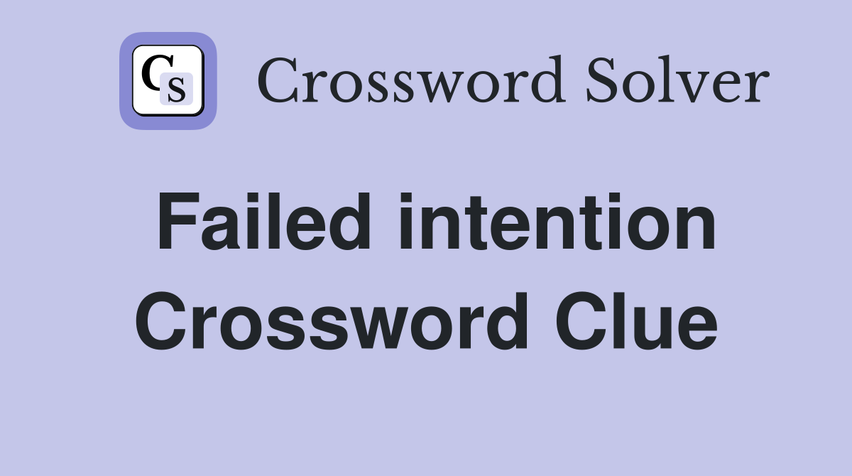 Failed intention Crossword Clue