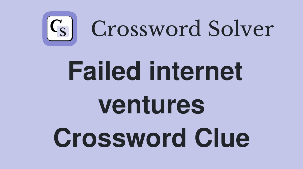 Failed internet ventures Crossword Clue
