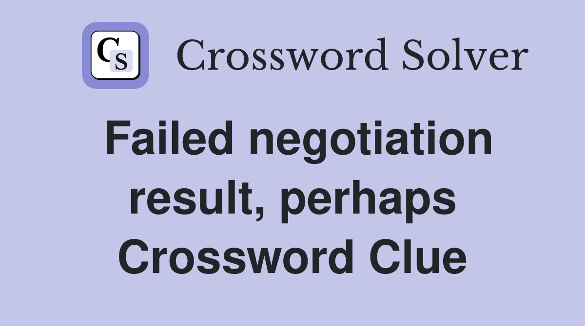Failed negotiation result, perhaps Crossword Clue
