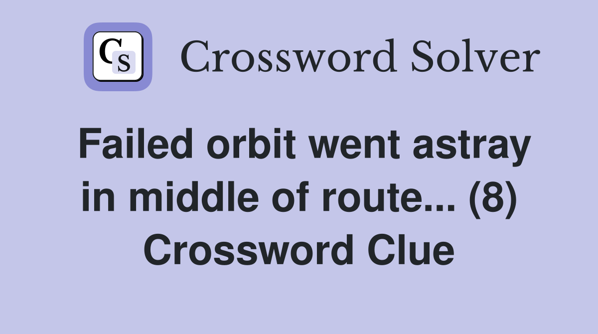 Failed orbit went astray in middle of route... (8) Crossword Clue