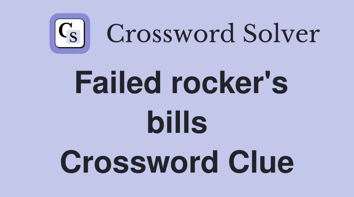Failed rocker's bills Crossword Clue