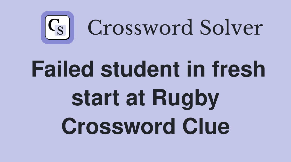 Failed student in fresh start at Rugby Crossword Clue